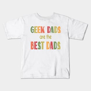 Geek Dads Are the Best Dads Kids T-Shirt